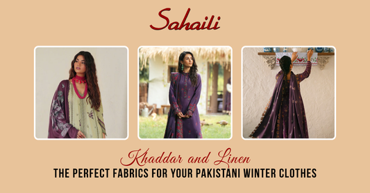 Khaddar and Linen: The Perfect Fabrics for your Pakistani winter clothes