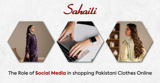 The Role of Social Media in shopping Pakistani Clothes Online