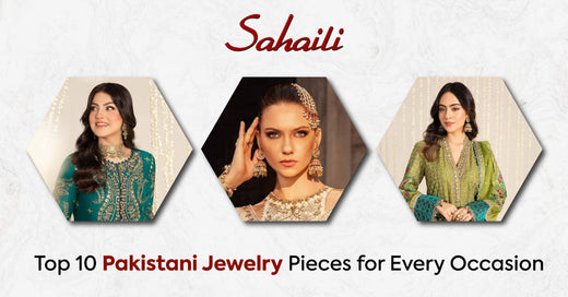 Top 10 Pakistani Jewelry Pieces for Every Occasion